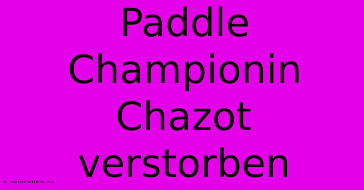 Paddle Championin Chazot Verstorben