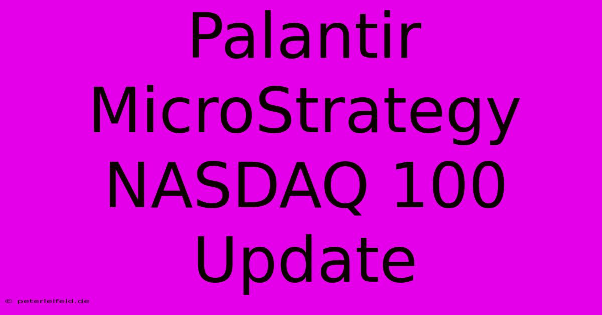 Palantir MicroStrategy NASDAQ 100 Update