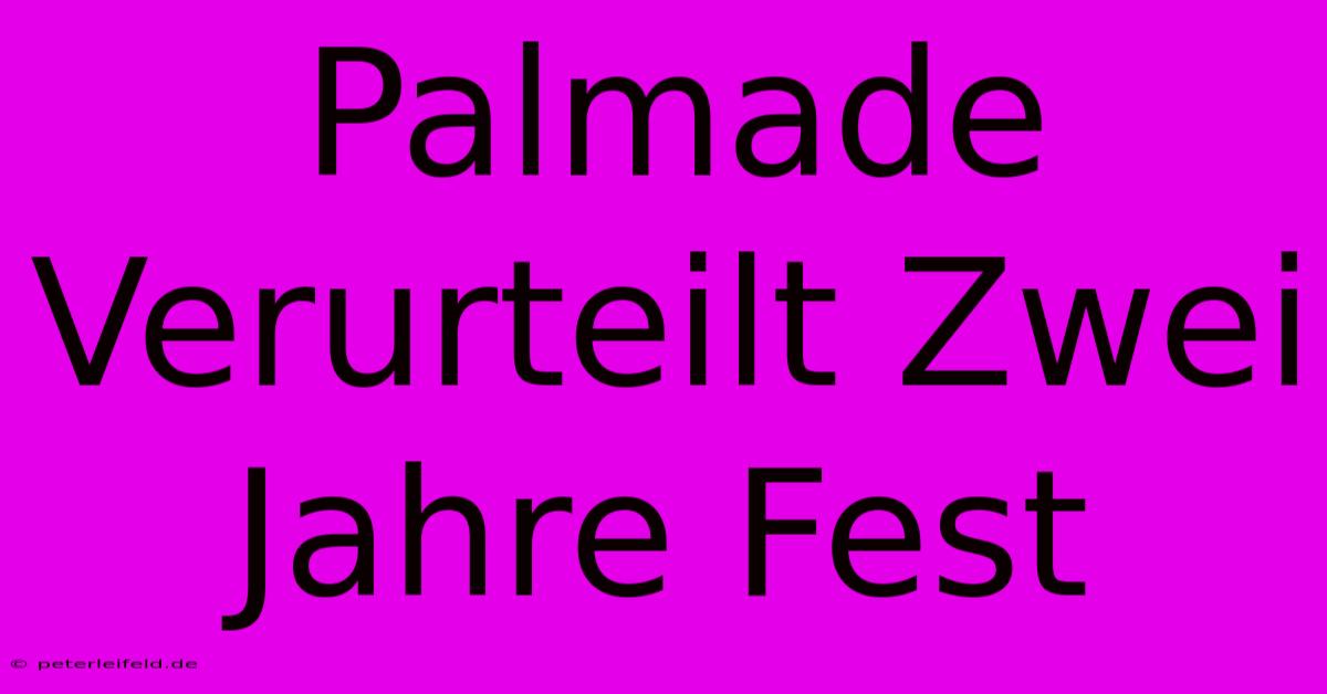 Palmade Verurteilt Zwei Jahre Fest