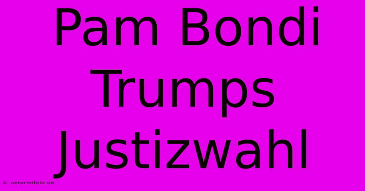 Pam Bondi Trumps Justizwahl