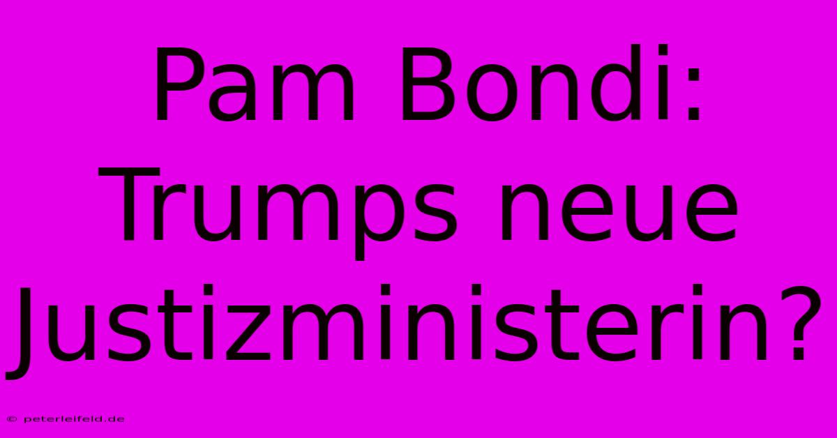 Pam Bondi: Trumps Neue Justizministerin?