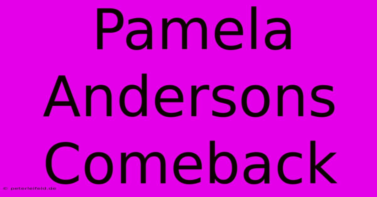 Pamela Andersons Comeback