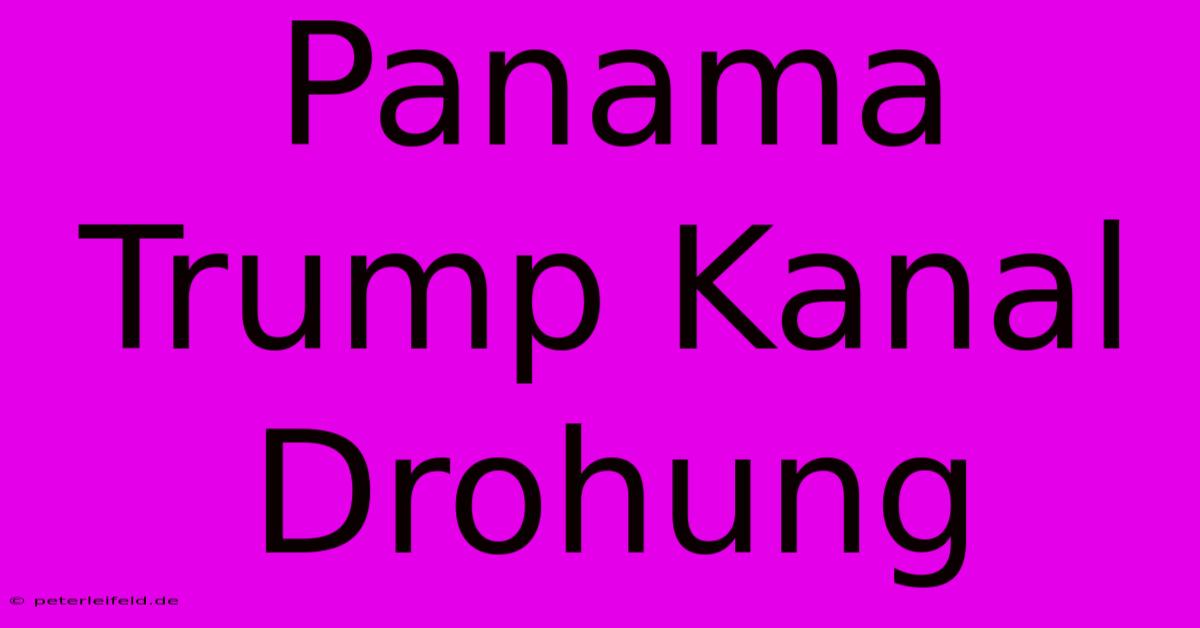 Panama Trump Kanal Drohung