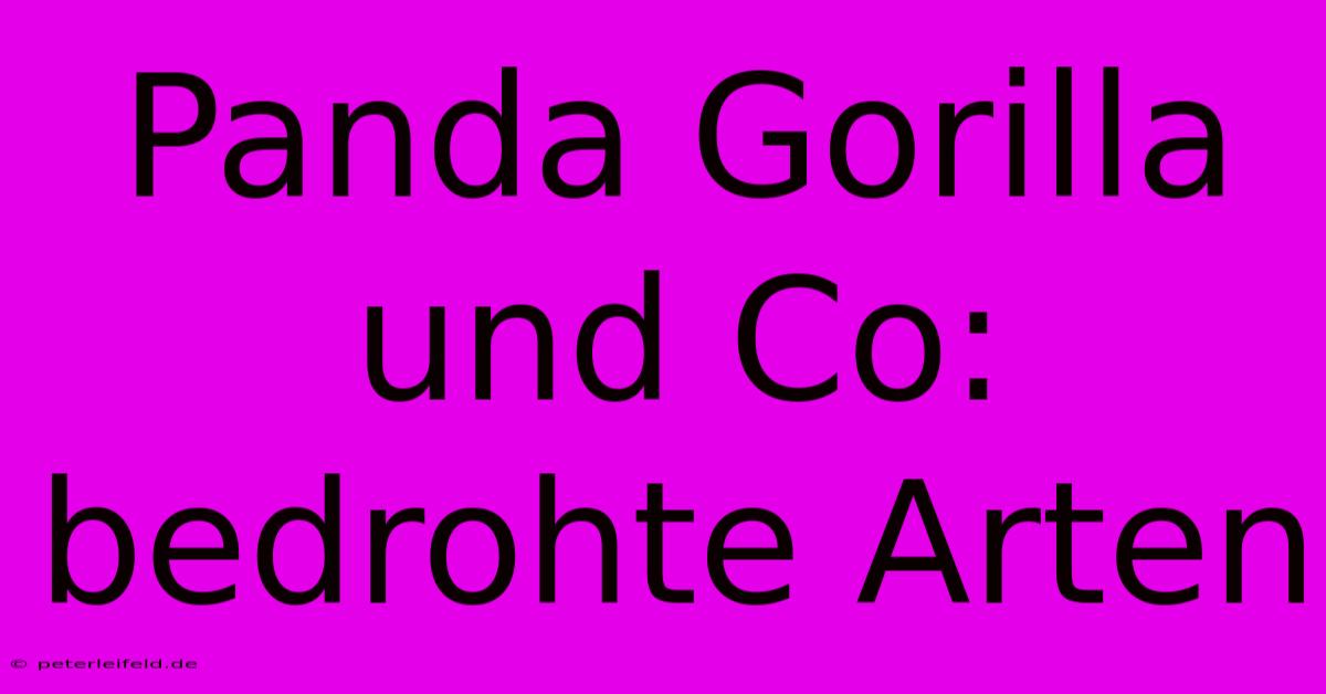 Panda Gorilla Und Co: Bedrohte Arten