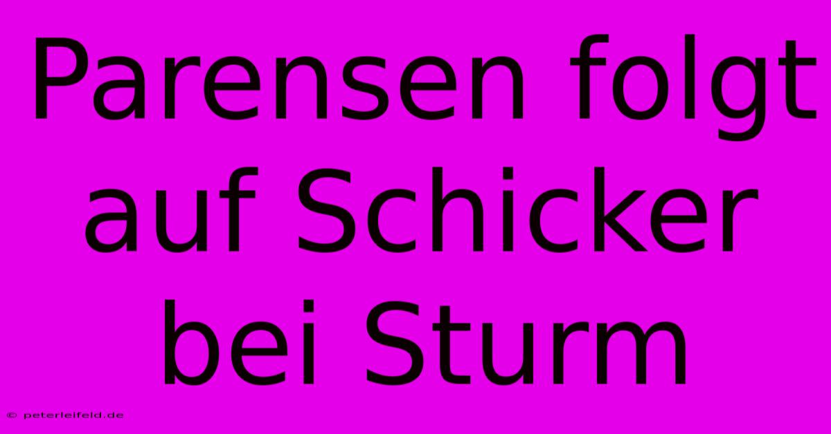 Parensen Folgt Auf Schicker Bei Sturm