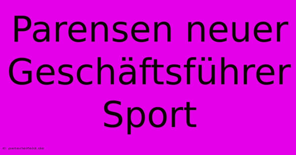 Parensen Neuer Geschäftsführer Sport