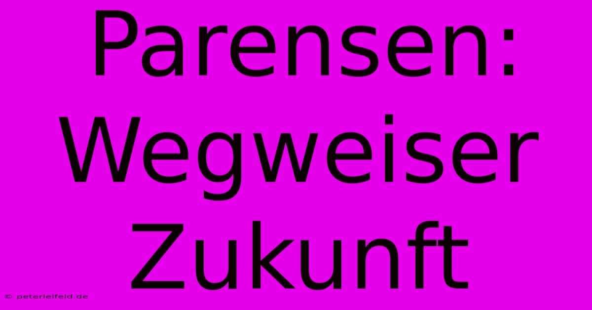 Parensen:  Wegweiser Zukunft