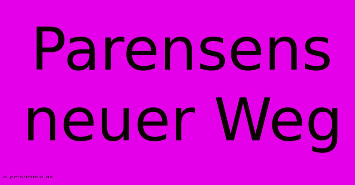 Parensens Neuer Weg