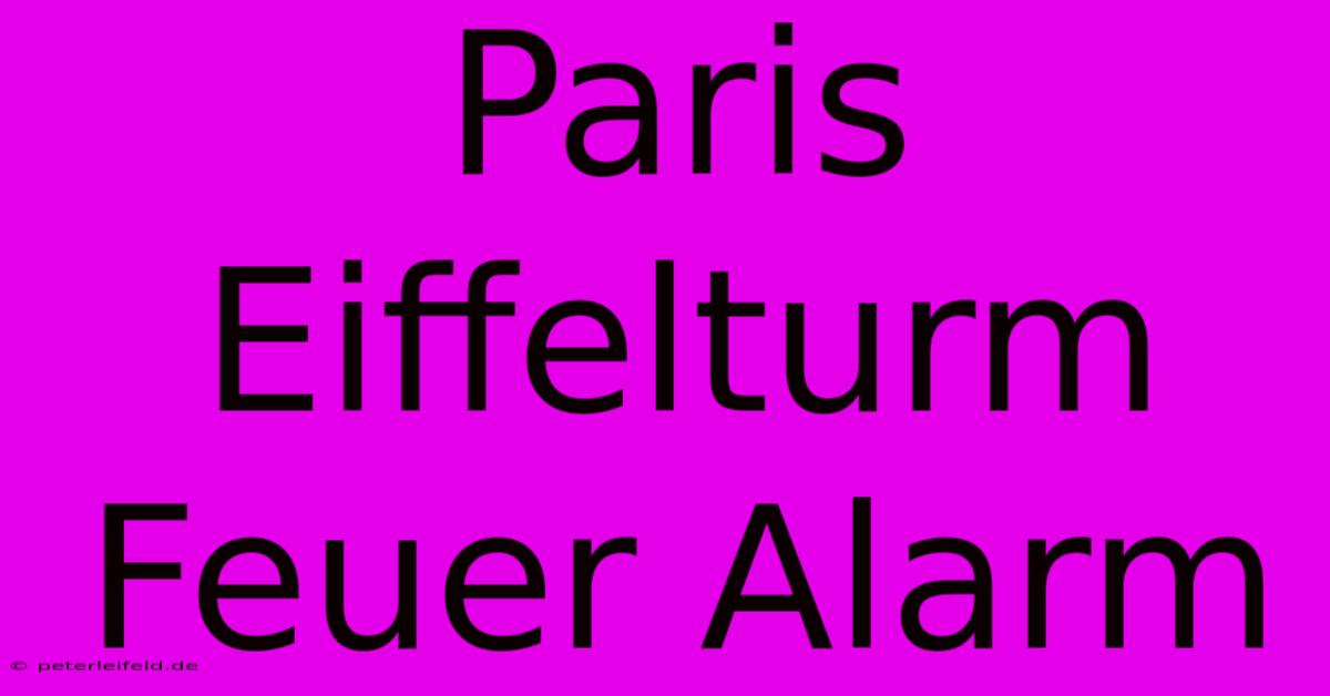 Paris Eiffelturm Feuer Alarm