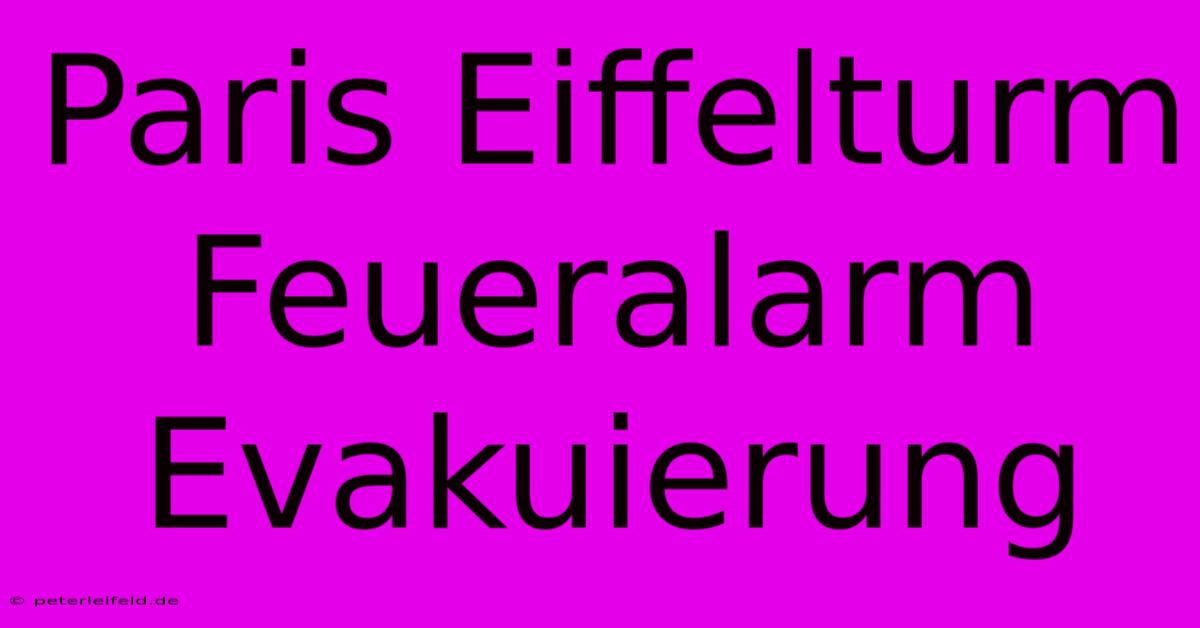 Paris Eiffelturm Feueralarm Evakuierung