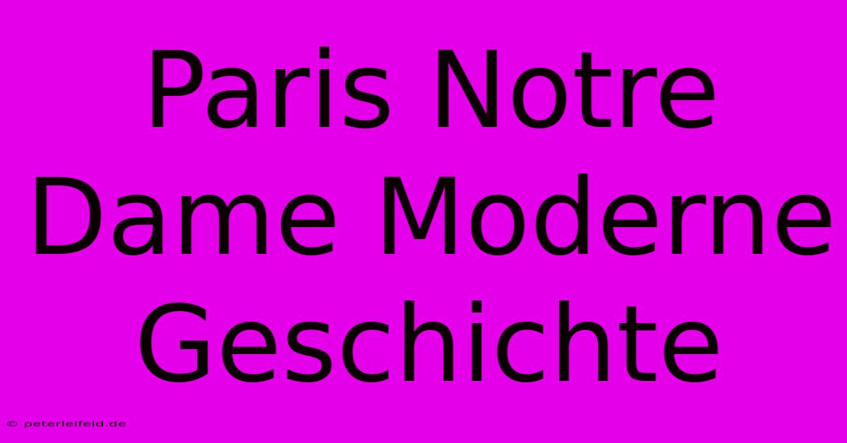 Paris Notre Dame Moderne Geschichte