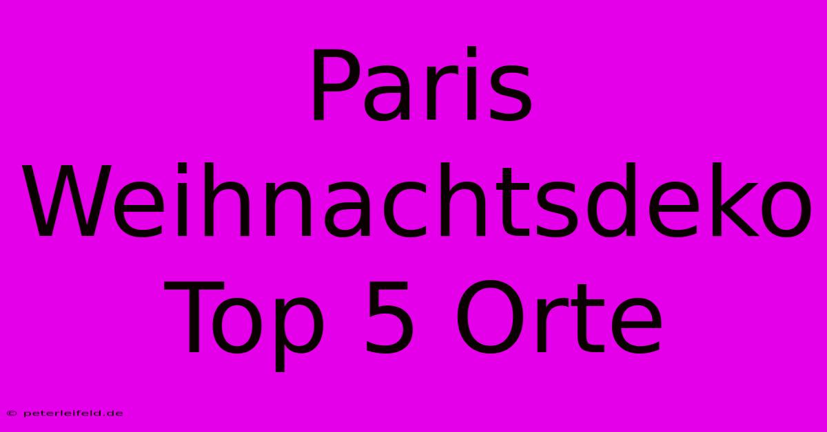 Paris Weihnachtsdeko Top 5 Orte