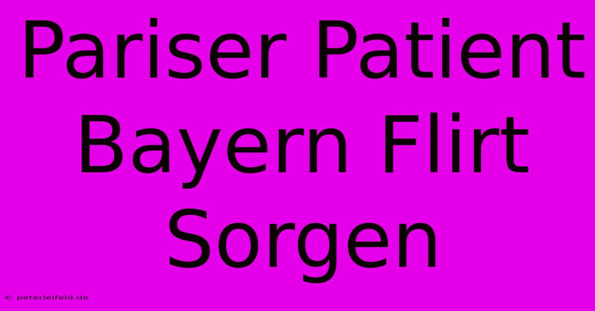 Pariser Patient Bayern Flirt Sorgen