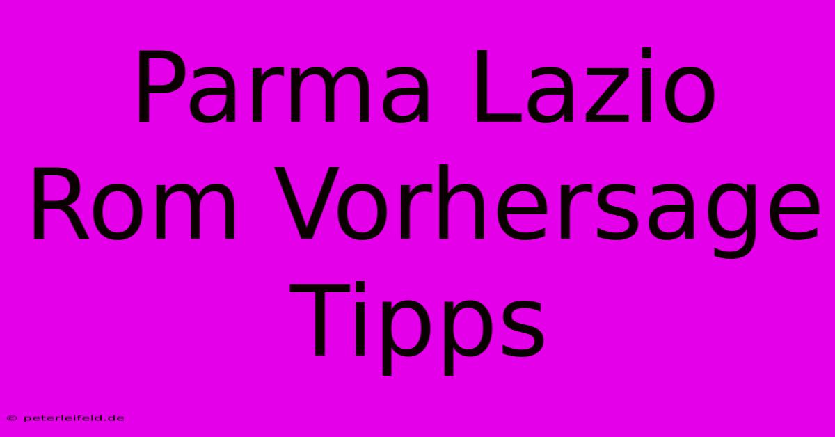 Parma Lazio Rom Vorhersage Tipps