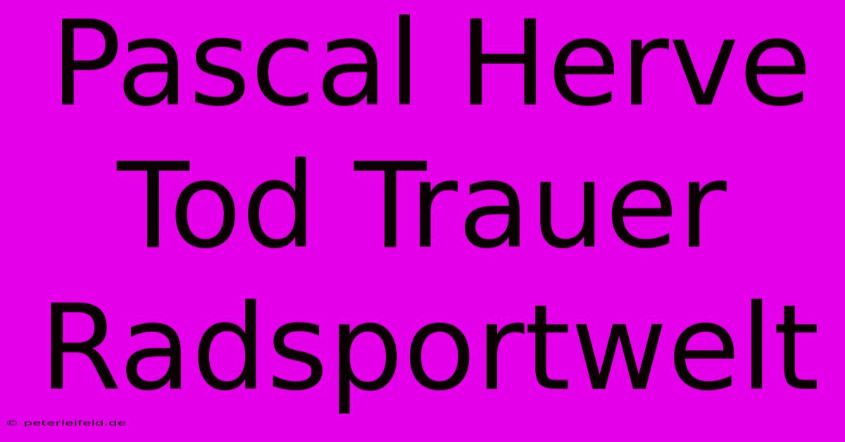 Pascal Herve Tod Trauer Radsportwelt