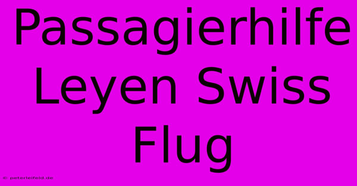 Passagierhilfe Leyen Swiss Flug