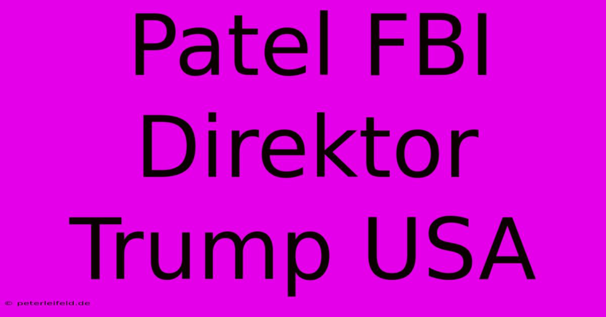 Patel FBI Direktor Trump USA