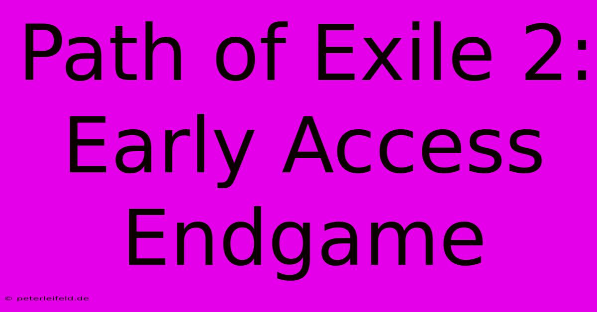 Path Of Exile 2: Early Access Endgame