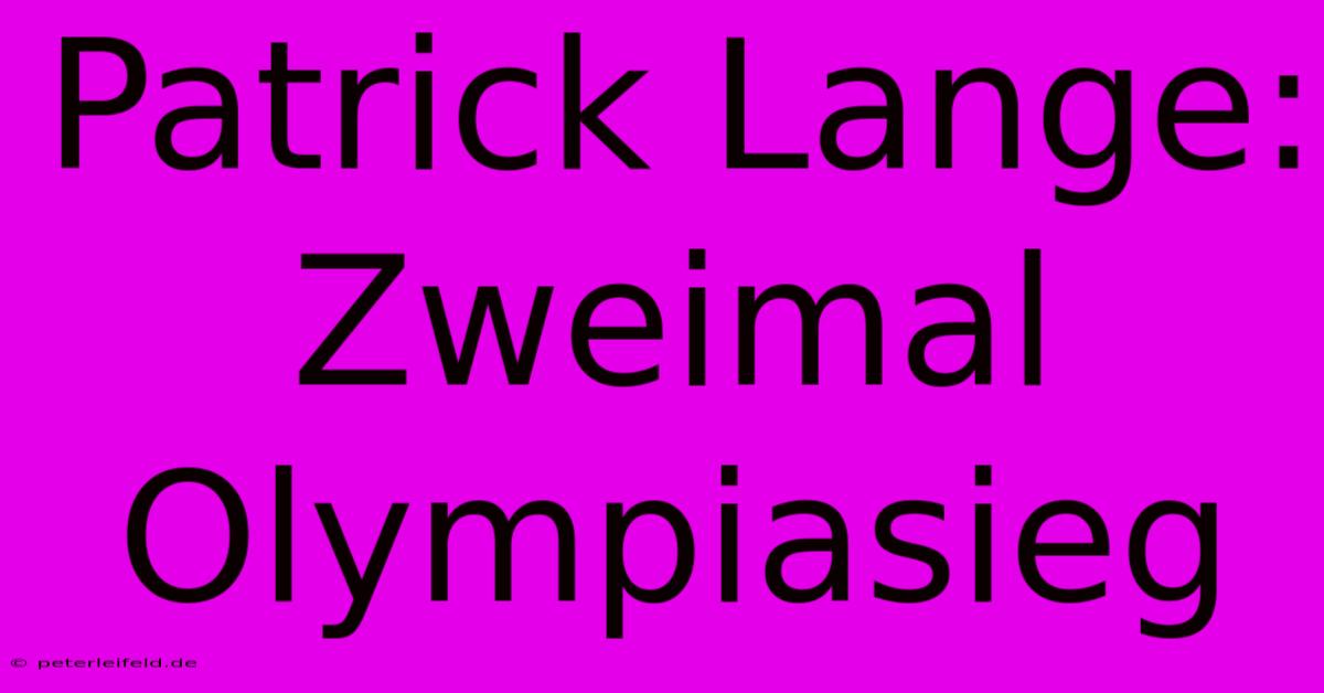 Patrick Lange: Zweimal Olympiasieg