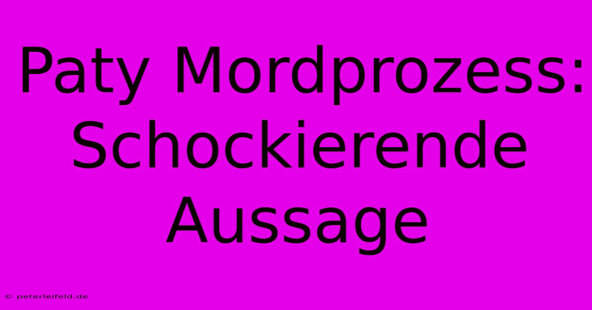 Paty Mordprozess: Schockierende Aussage