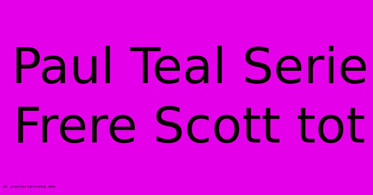 Paul Teal Serie Frere Scott Tot