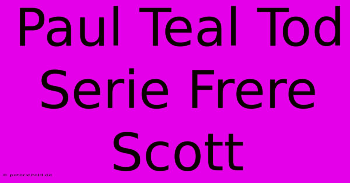 Paul Teal Tod Serie Frere Scott