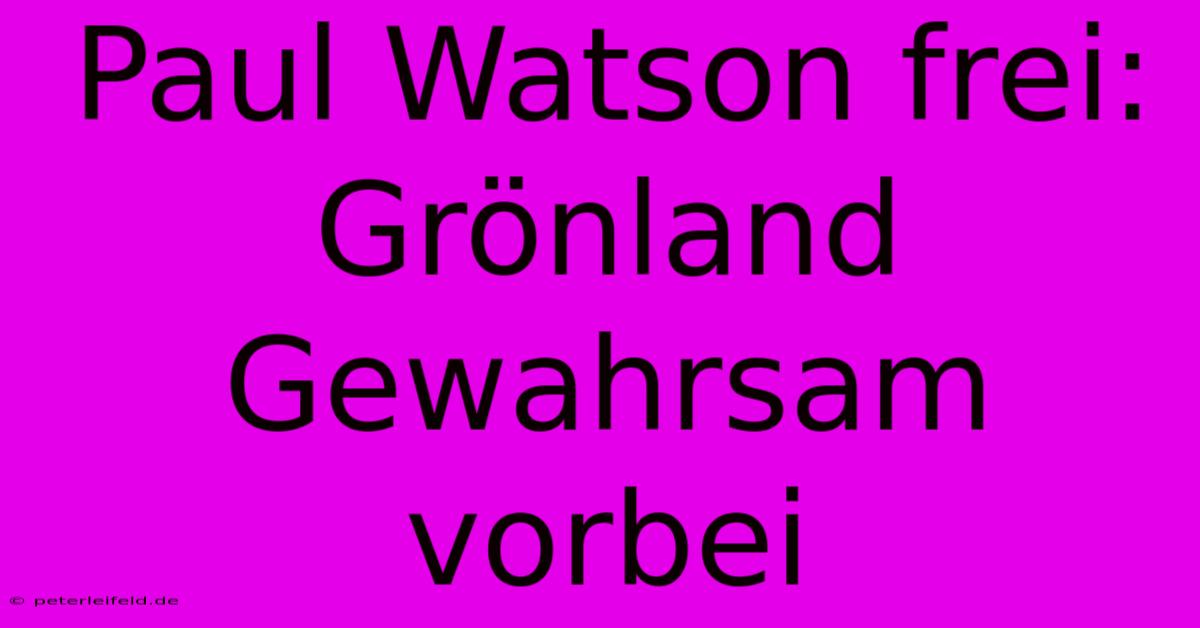 Paul Watson Frei: Grönland Gewahrsam Vorbei