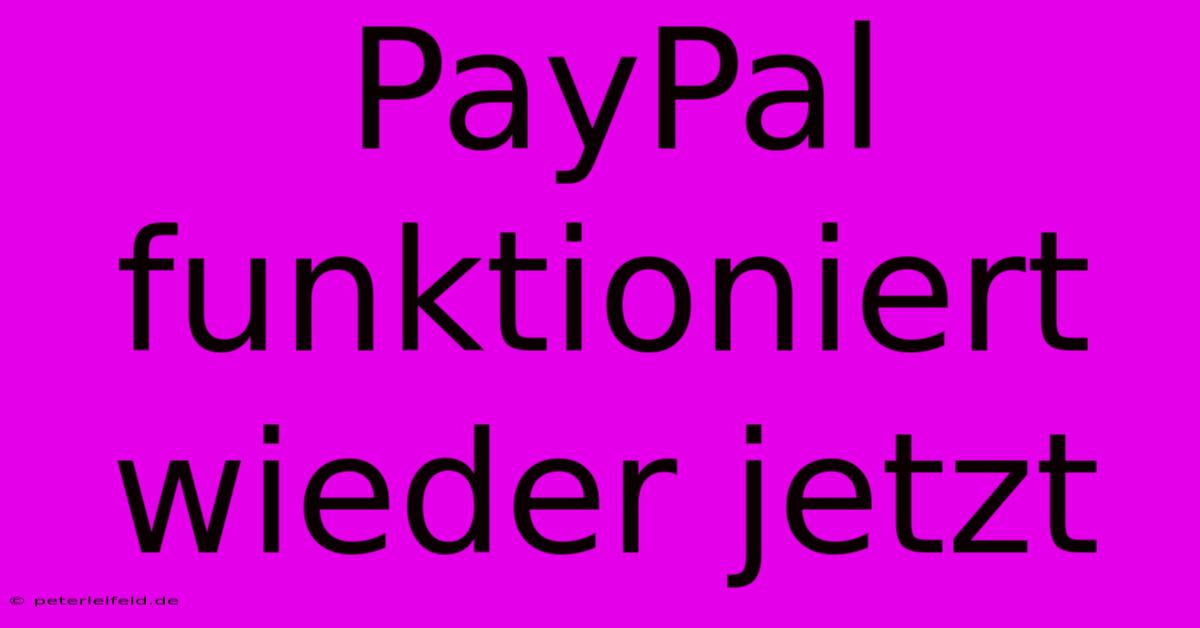 PayPal Funktioniert Wieder Jetzt