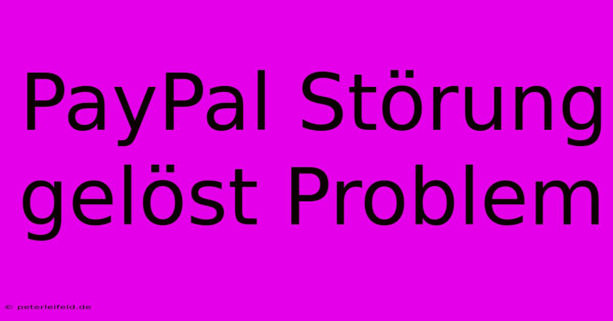 PayPal Störung Gelöst Problem