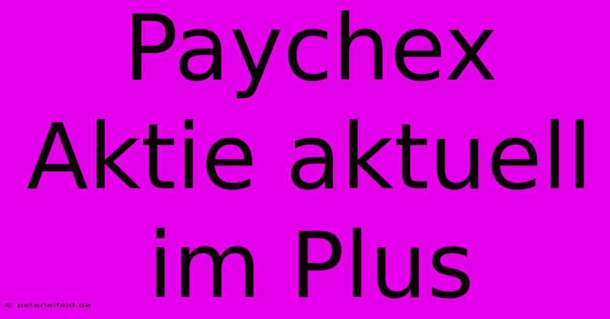 Paychex Aktie Aktuell Im Plus