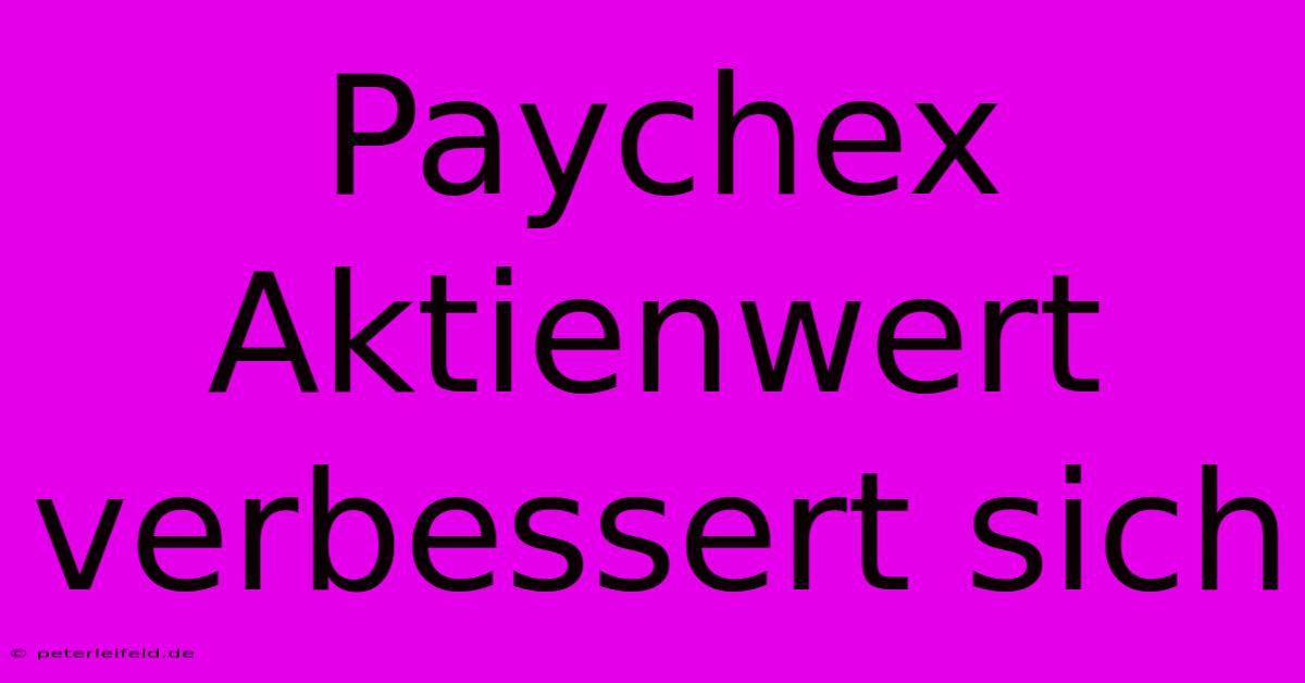 Paychex Aktienwert Verbessert Sich