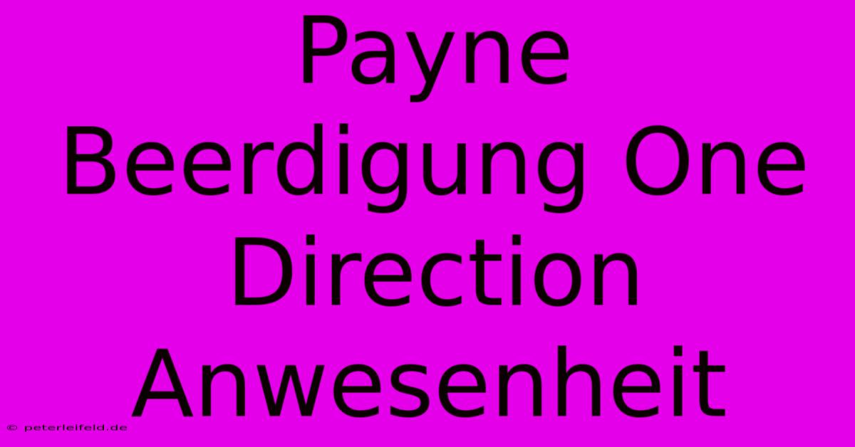 Payne Beerdigung One Direction Anwesenheit