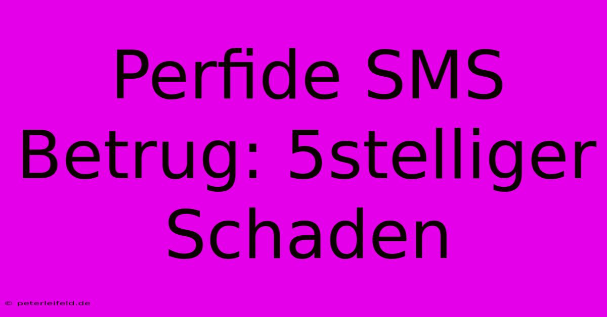 Perfide SMS Betrug: 5stelliger Schaden