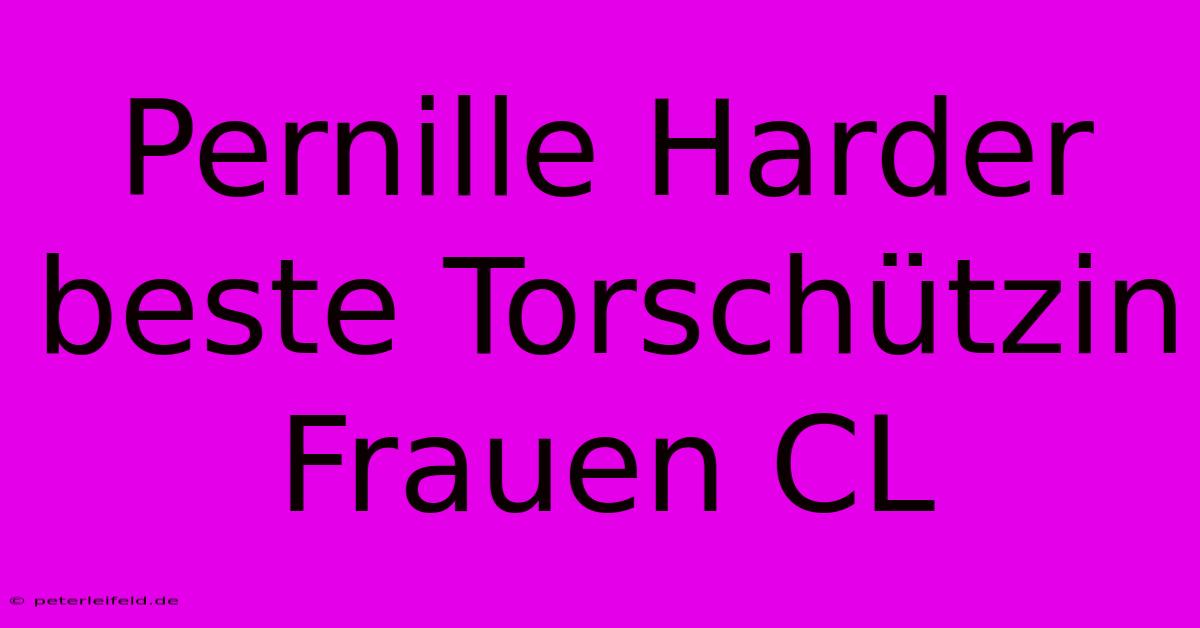 Pernille Harder Beste Torschützin Frauen CL