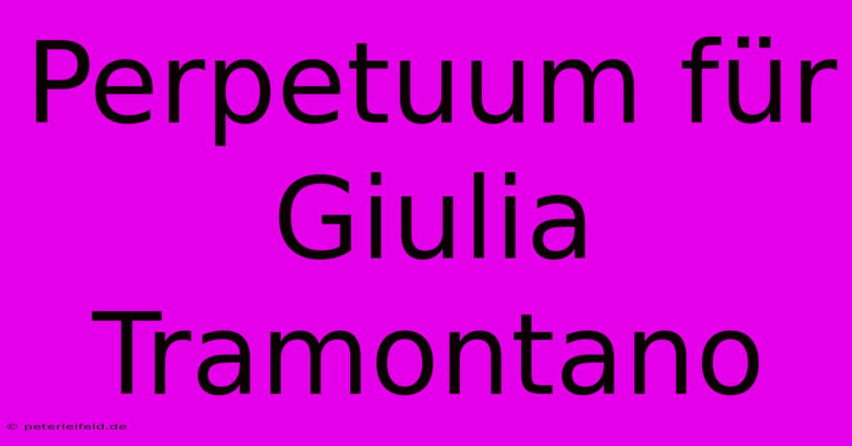 Perpetuum Für Giulia Tramontano