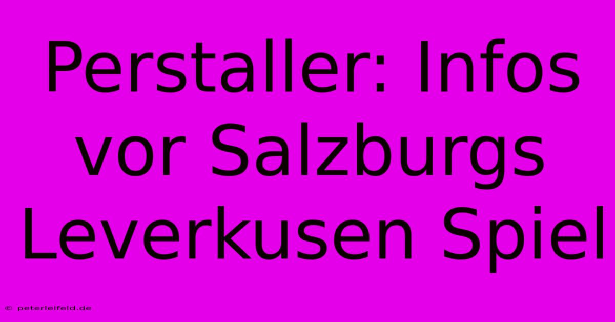 Perstaller: Infos Vor Salzburgs Leverkusen Spiel