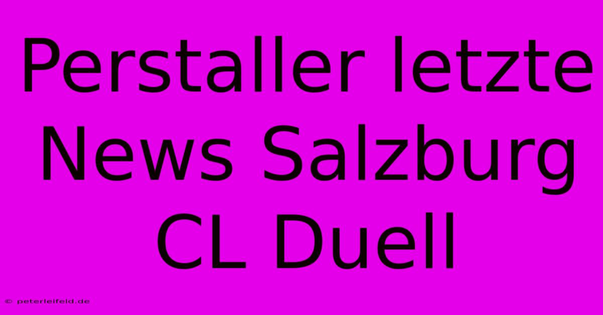 Perstaller Letzte News Salzburg CL Duell