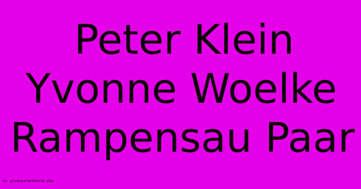 Peter Klein Yvonne Woelke Rampensau Paar