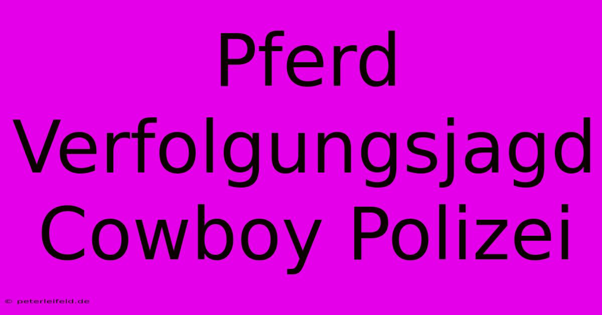 Pferd Verfolgungsjagd Cowboy Polizei