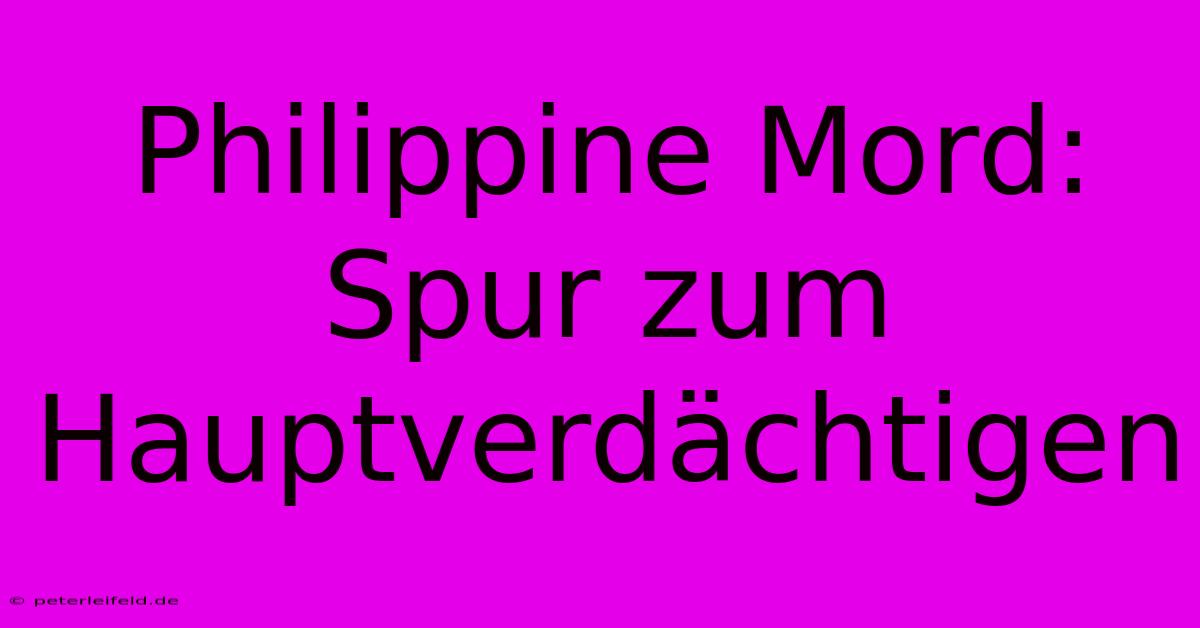 Philippine Mord: Spur Zum Hauptverdächtigen