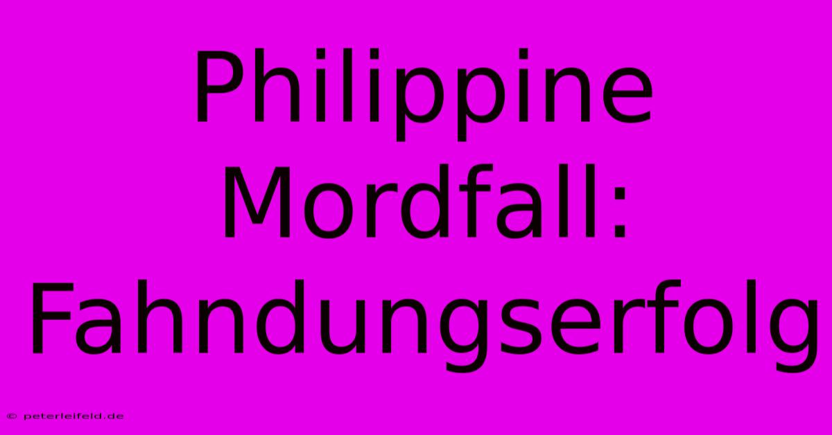 Philippine Mordfall: Fahndungserfolg