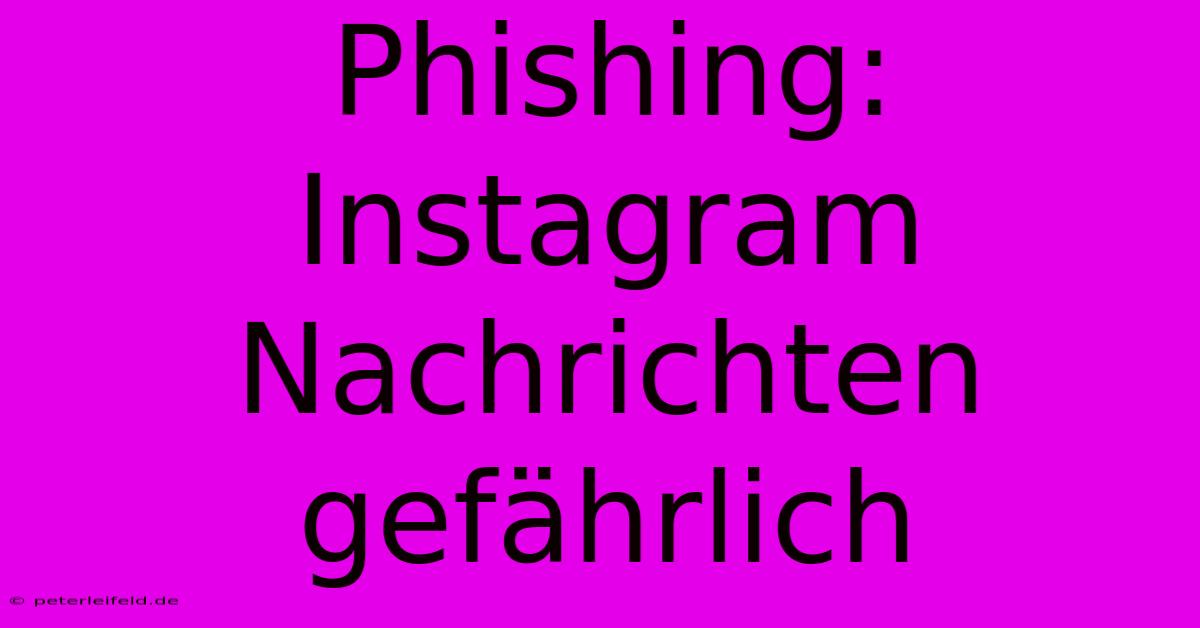 Phishing:  Instagram Nachrichten Gefährlich