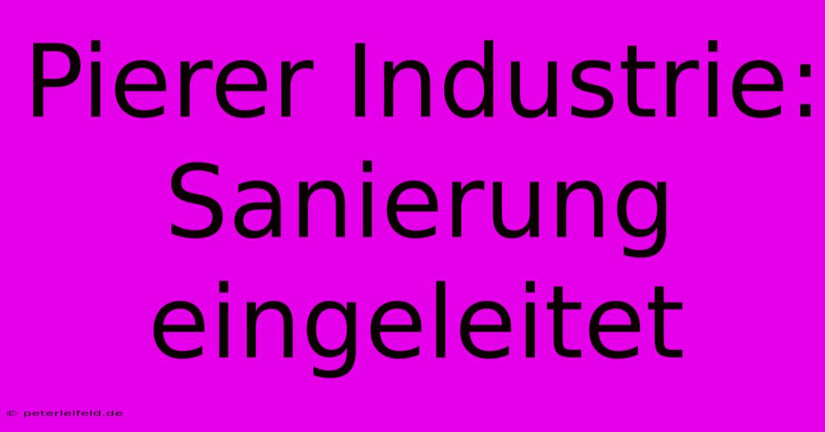 Pierer Industrie: Sanierung Eingeleitet