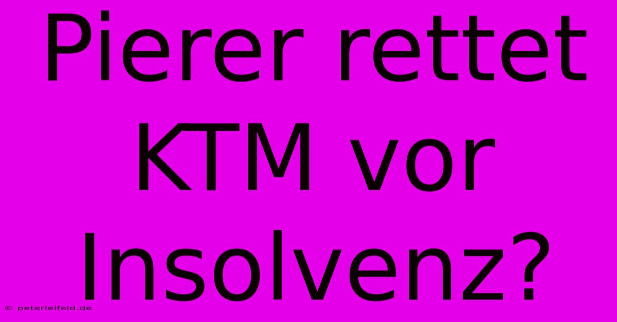 Pierer Rettet KTM Vor Insolvenz?