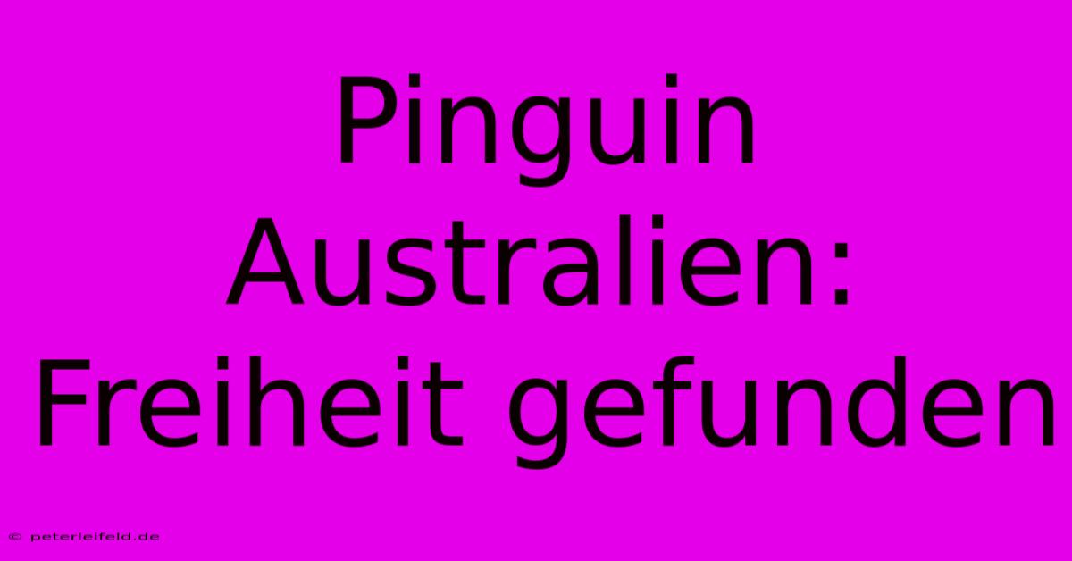 Pinguin Australien: Freiheit Gefunden