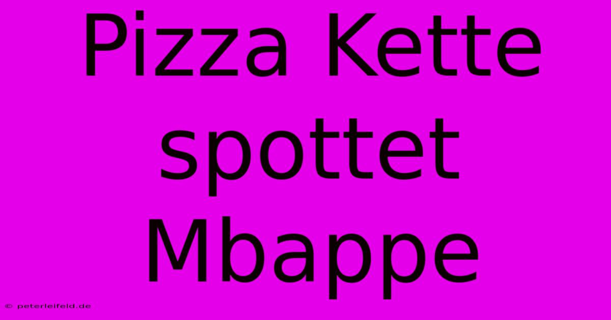 Pizza Kette Spottet Mbappe