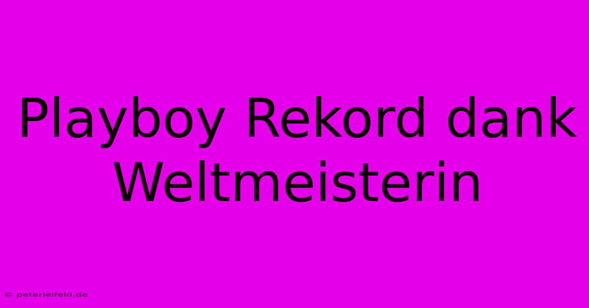 Playboy Rekord Dank Weltmeisterin