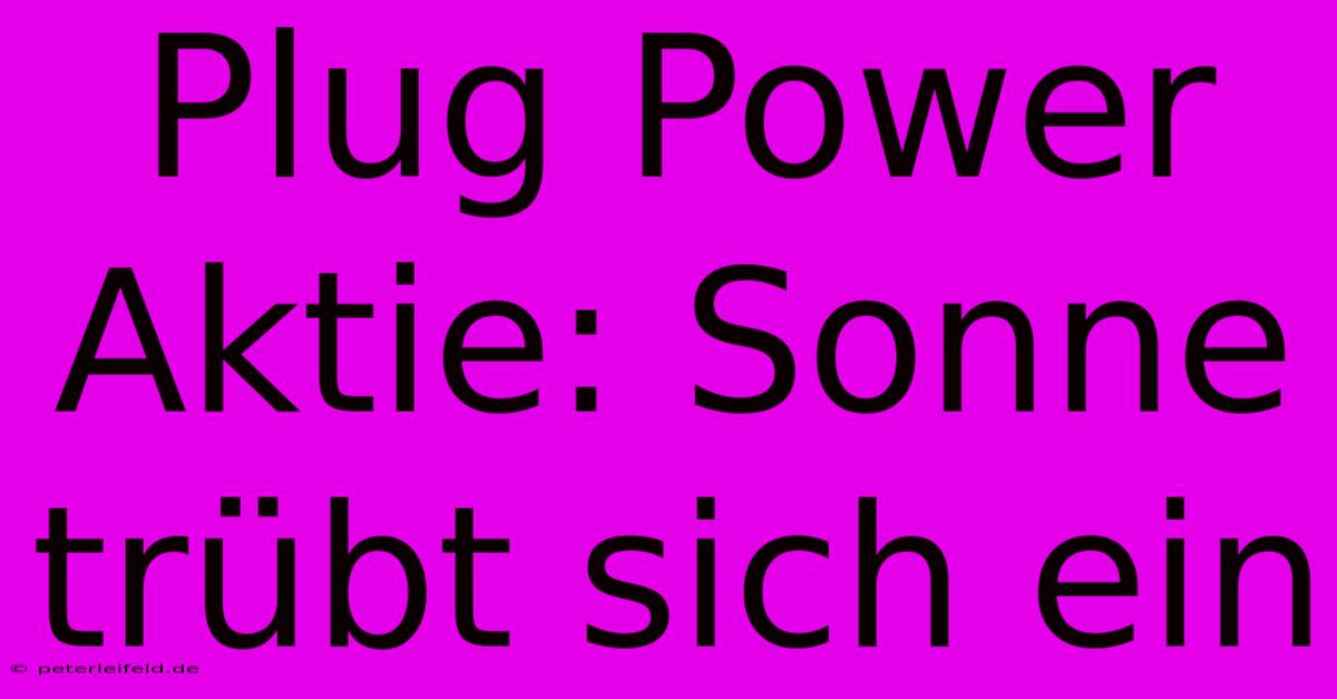 Plug Power Aktie: Sonne Trübt Sich Ein