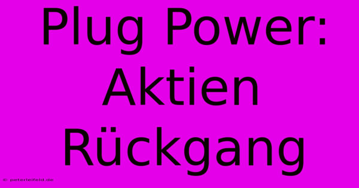 Plug Power:  Aktien Rückgang