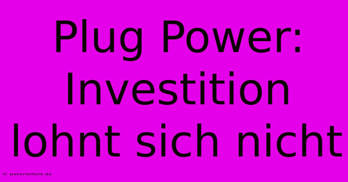 Plug Power: Investition Lohnt Sich Nicht